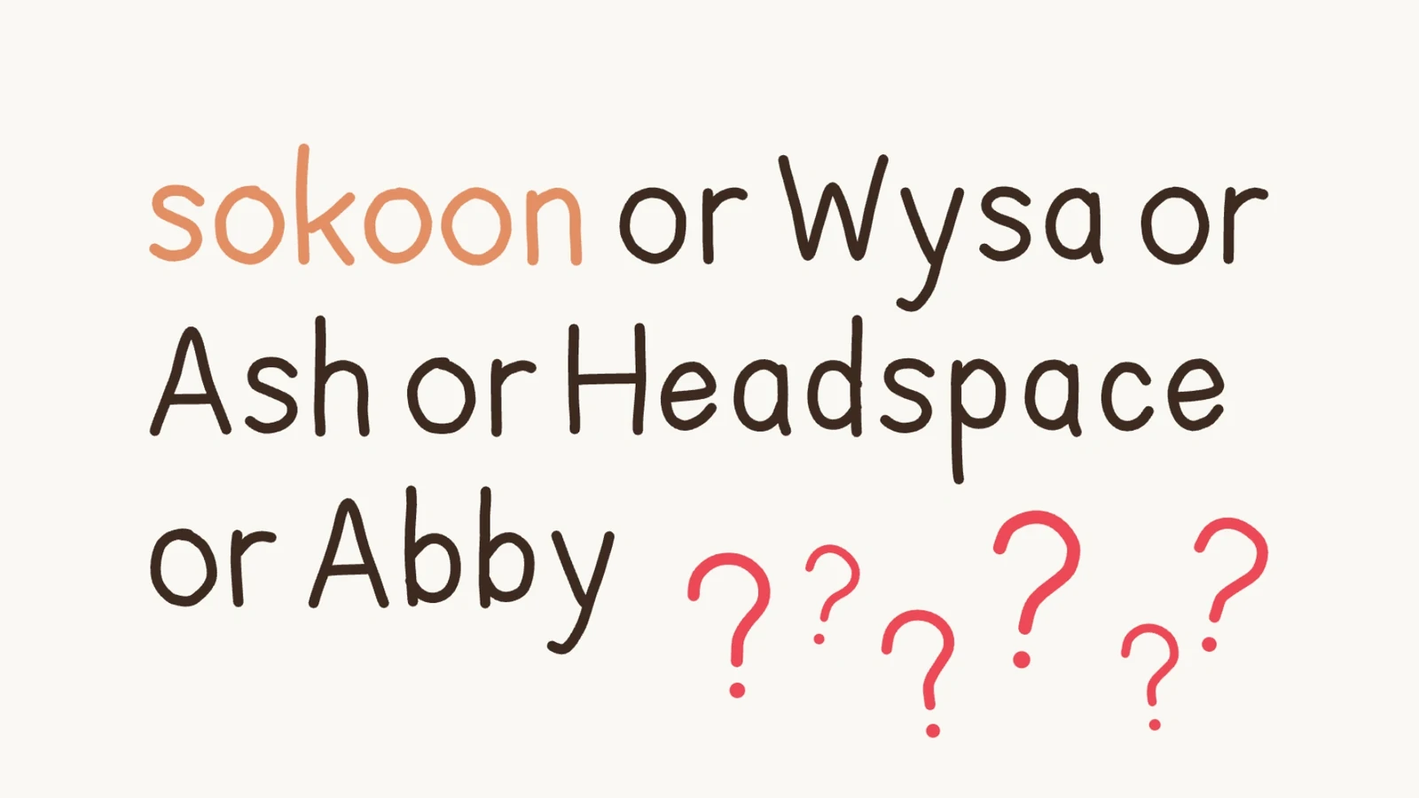 Hand-drawn text reading sokoon or Wysa or Ash or Headspace or Abby, with sokoon in orange and the rest in brown, followed by five red question marks