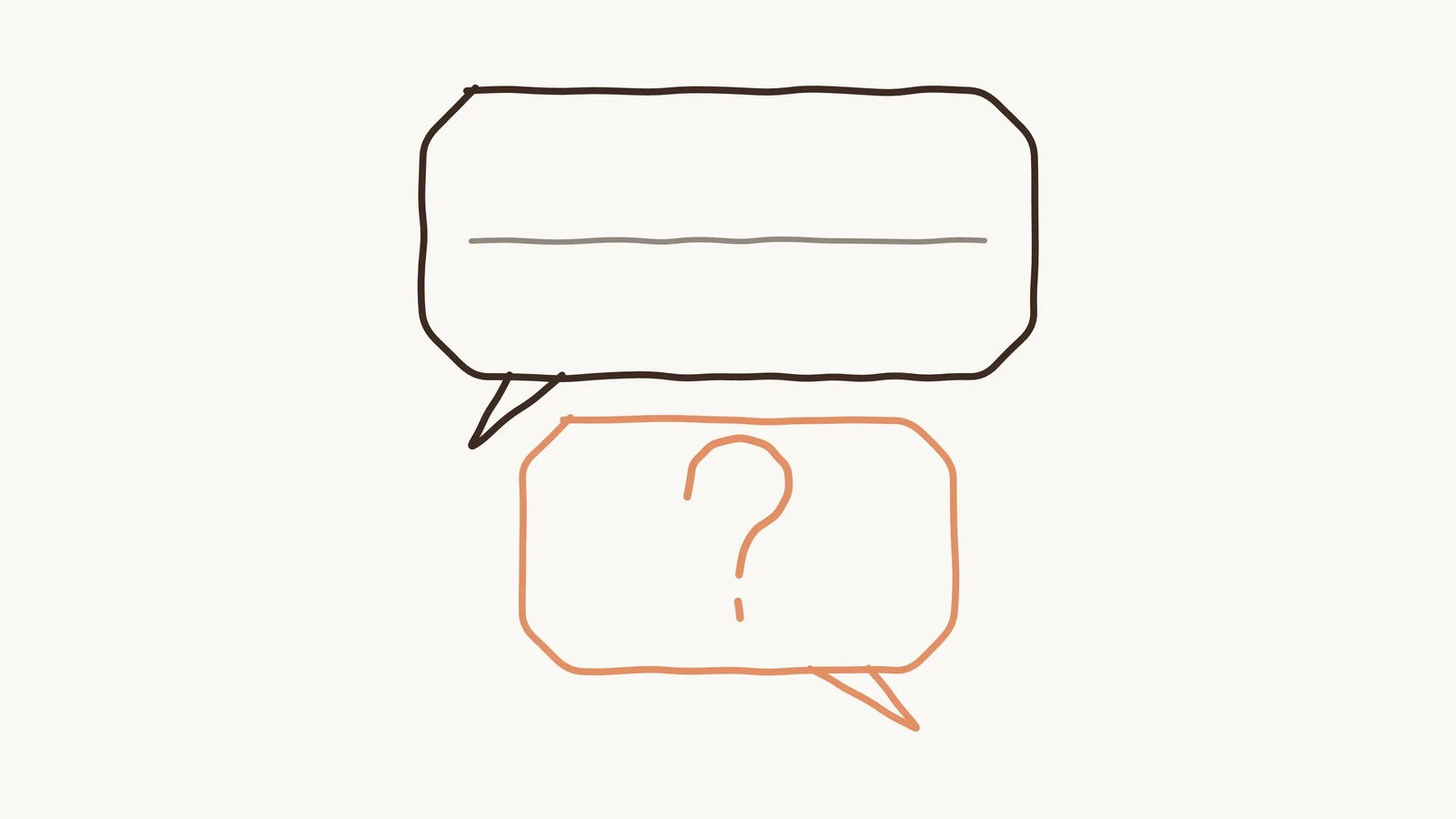 Two hand-drawn speech bubbles: a large brown one containing a single flat grey line, and a smaller orange one containing a question mark